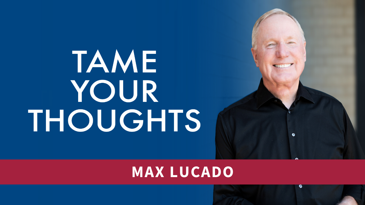 max-lucado-tame-your-thoughts-online-bible-study